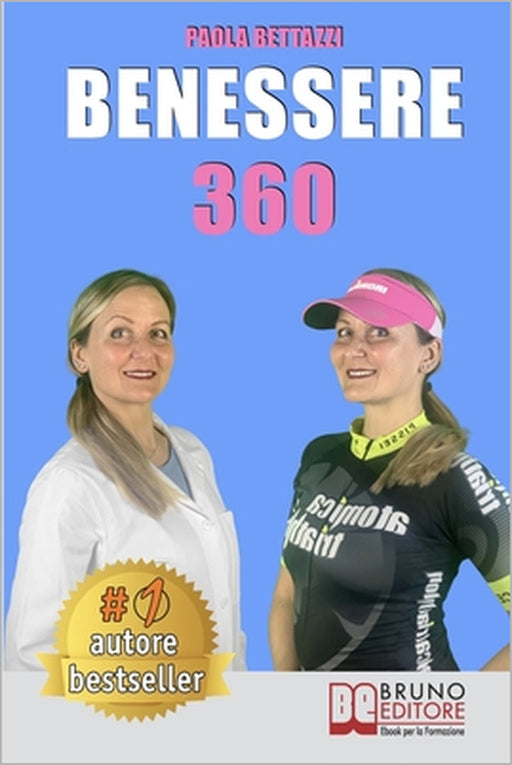 Benessere 360: Come Ritrovare Il Benessere Fisico e Mentale Attraverso L'Integrazione Nutrizionale by Paola Bettazzi