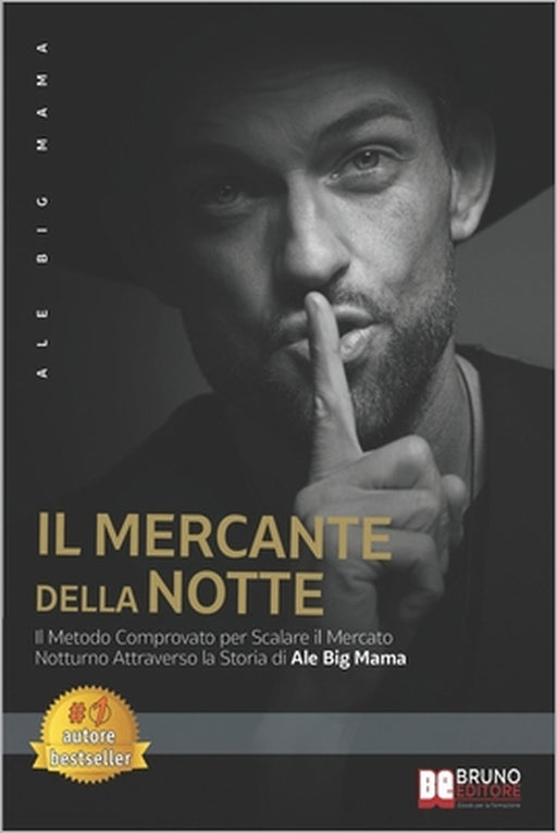 Il Mercante Della Notte: Il Metodo Comprovato Per Scalare Il Mercato Notturno Attraverso La Storia Di Ale Big Mama by Ale Big Mama