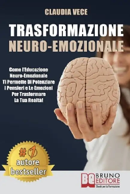 Trasformazione Neuro-Emozionale: Come l'Educazione Neuro-Emozionale Ti Permette Di Potenziare I Pensieri e Le Emozioni Per Trasformare La Tua Realtà! by Claudia Vece