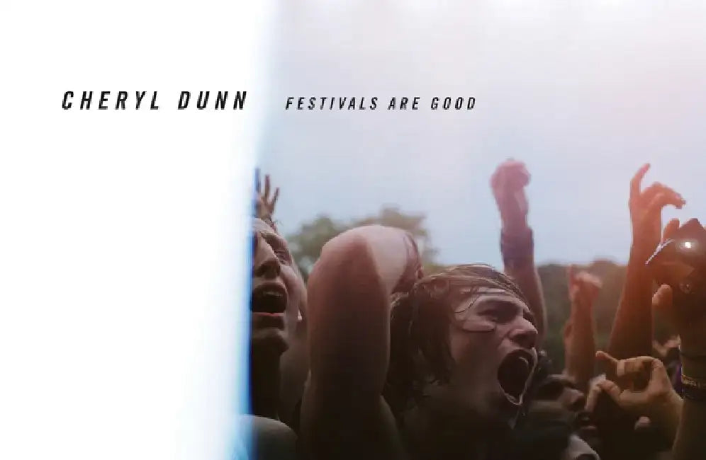 Cheryl Dunn: Festivals Are Good by Cheryl Dunn