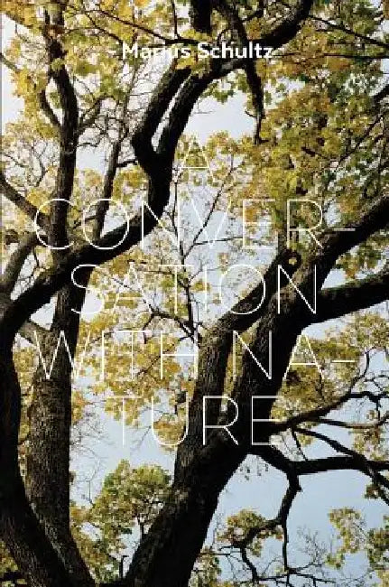 Marius Schultz: A Conversation with Nature by Marius Schultz