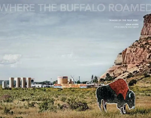 Joan Myers: Where the Buffalo Roamed by Joan Myers