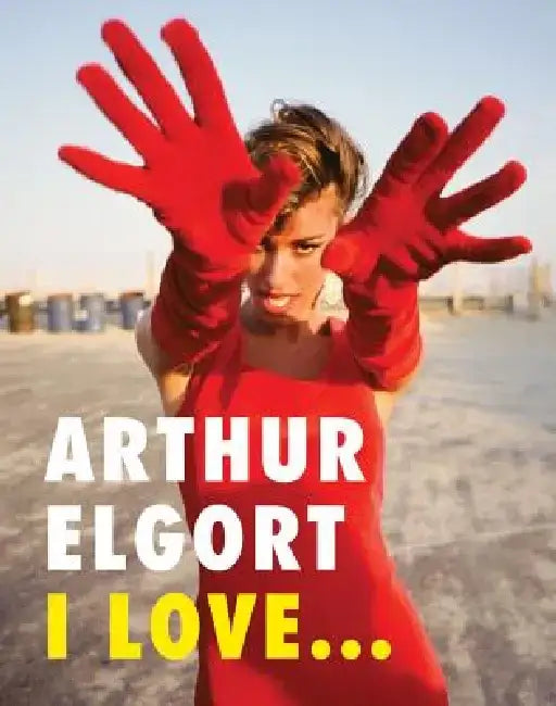 Arthur Elgort: I Love... by Arthur Elgort