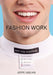 Fashion Work: 25 Years of Art in Fashion by Jeppe Ugelvig