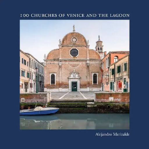 Alejandro Merizalde: 100 Churches of Venice and the Lagoon by Alejandro Merizalde