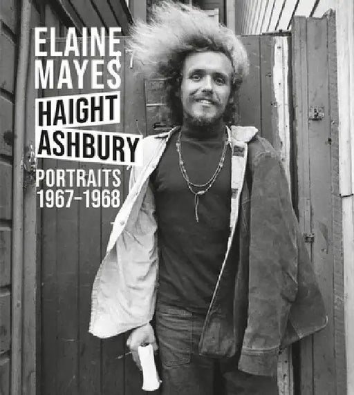 Elaine Mayes: The Haight-Ashbury Portraits 1967-1968 by Elaine Mayes