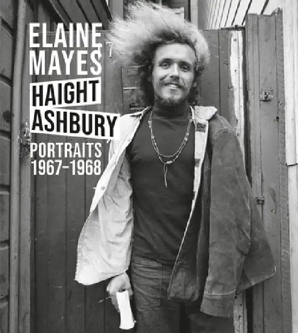 Elaine Mayes: The Haight-Ashbury Portraits 1967-1968 by Elaine Mayes