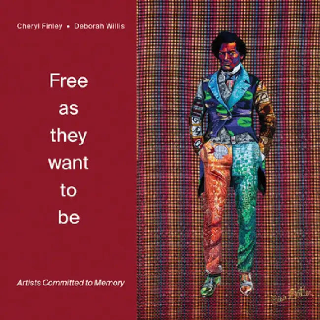 Free as They Want to Be: Artists Committed to Memory by Cheryl Finley