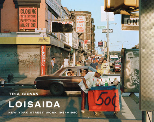Tria Giovan: Loisaida: New York Street Work 1984-1990 by Tria Giovan, Sean Corcoran