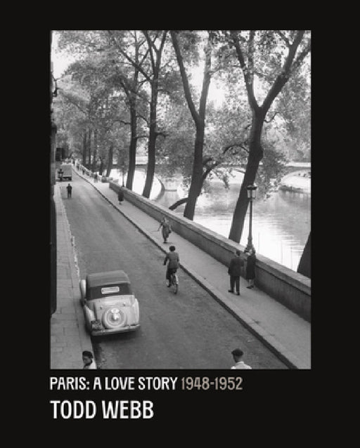 Todd Webb: Paris: A Love Story: 1948-1952 by Todd Webb, Bill Shapiro
