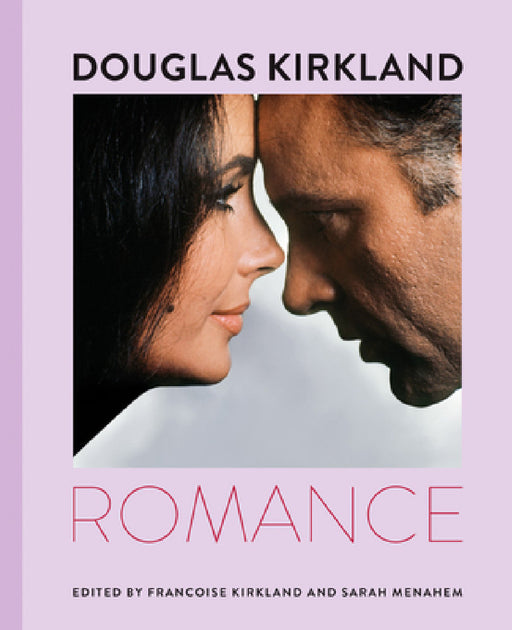 Douglas Kirkland: Romance by Douglas Kirkland, Françoise Kirkland, Sarah Menahem