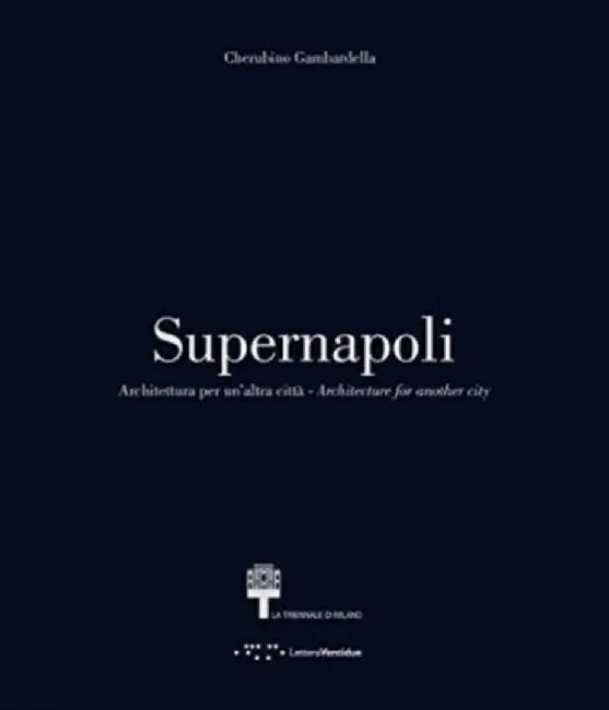 Supernapoli: Architecture for Another City by Cherubino Gambardella