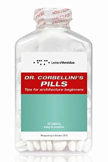 Dr Corbellini's Pills: Tips for Architecture Beginners by Giovanni Corbellini