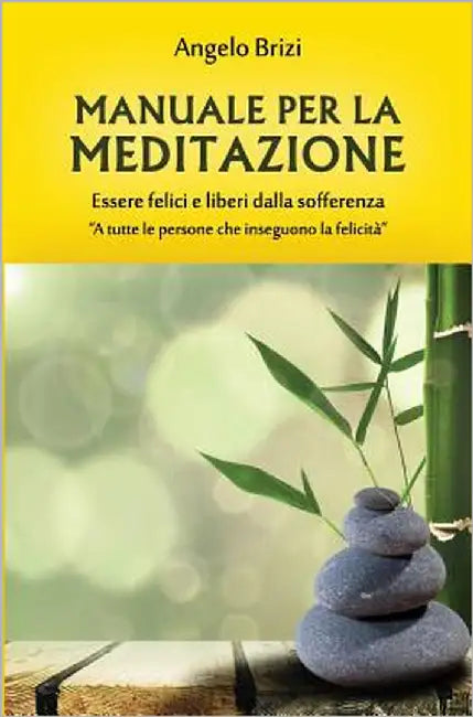 Manuale Per La Meditazione. Essere Felici E Liberi Dalla Sofferenza: A Tutte Le Persone Che Inseguono La Felicità by Brizi, Angelo