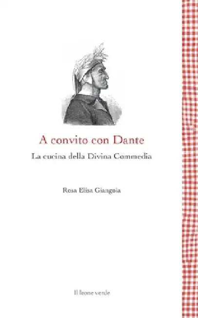 A convito con Dante - La cucina della Divina Commedia by Rosa Elisa Giangioia