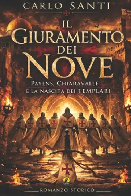 Il giuramento dei nove: Payens, Chiaravalle e la nascita dei Templari by Carlo Santi