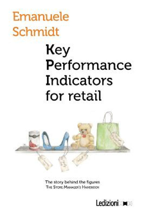 Key performance indicator for retail. The story behind the figures by Emanuele Schmidt