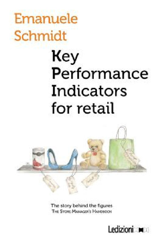Key performance indicator for retail. The story behind the figures by Emanuele Schmidt