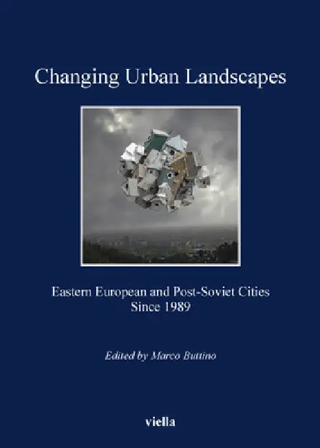 Changing Urban Landscapes: Eastern European and Post-Soviet Cities Since 1989 by Marco Buttino, Liza Candidi, Pietro Cingolani