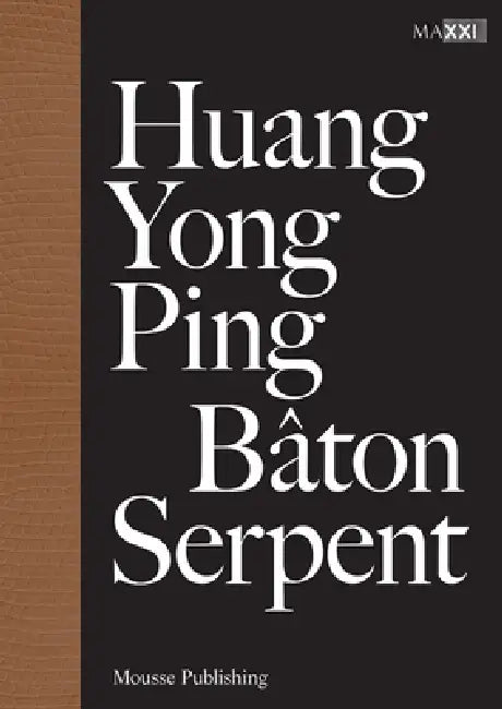 Huang Yong Ping: Baton Serpent by Huang Yong Ping, Hou Hanrou, Hou Hanrou