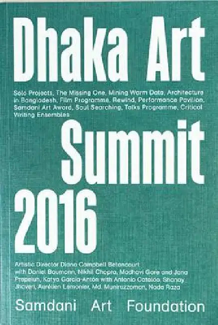 Critical Writing Ensembles: Dhaka Art Summit 2016 by Katya Garcia-Anton, Antonio Cataldo, Diana Betancourt