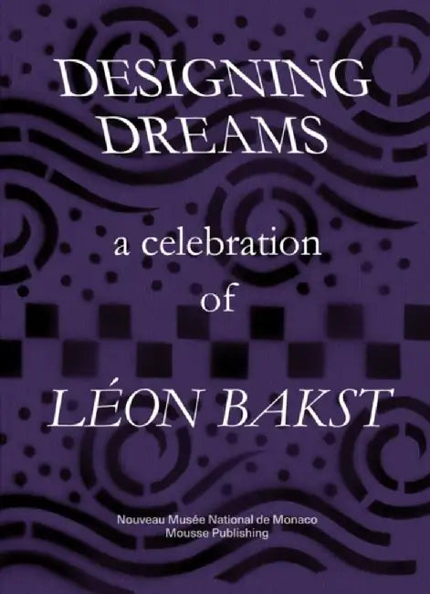 Designing Dreams: A Celebration of Leon Bakst by Leon Bakst