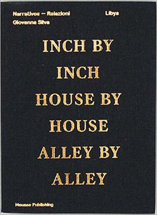 Giovanna Silva: Libya: Inch by Inch, House by House, Alley by Alley by Giovanna Silva, Angelo Del Boca