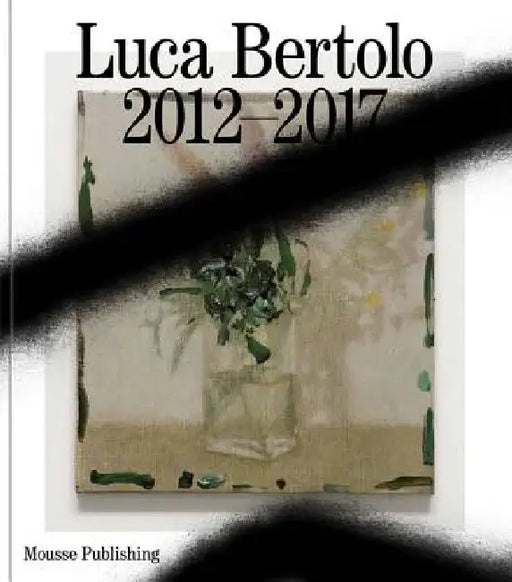 Luca Bertolo: The Beautiful Words by Luca Bertolo, Dieter Roelstraete, Craig Burnett
