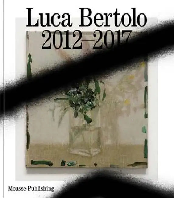 Luca Bertolo: The Beautiful Words by Luca Bertolo, Dieter Roelstraete, Craig Burnett