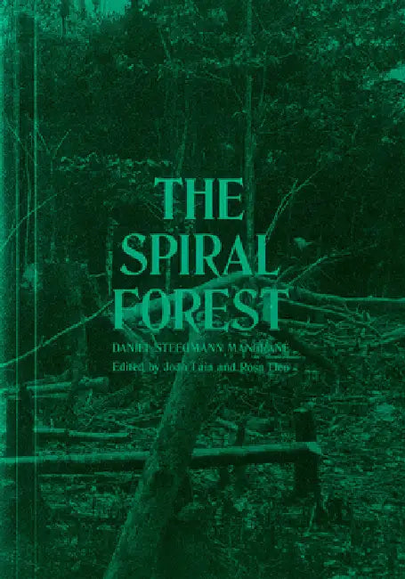 Daniel Steegmann Mangrané the Spiral Forest by Daniel Steegmann Mangrane, João Laia, Rose Lleó