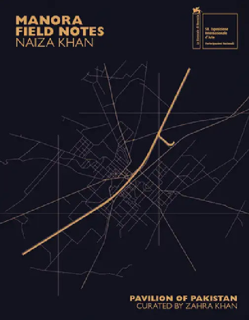 Naiza Khan: Manora Field Notes by Naiza Khan, Zahra Khan, Iftikhar Dadi