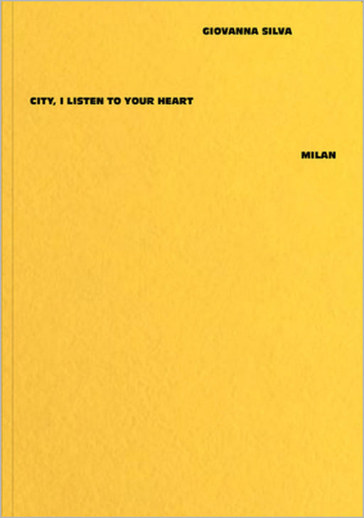 Giovanna Silva: City, I Listen to Your Heart - Milan by Giovanna Silva, Negar Azimi, Chiara Carpenter