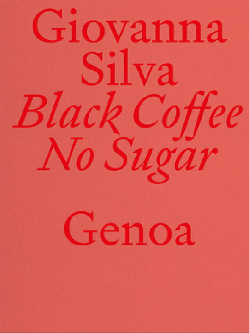 Giovanna Silva: Black Coffee No Sugar: Genoa by Giovanna Silva, Chiara Carpenter, Valter Scelsi