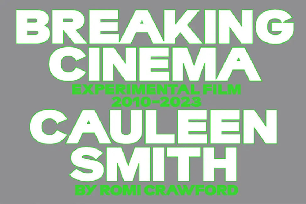 Cauleen Smith: Breaking Cinema: Experimental Film 2010-2023 by Cauleen Smith, Romi Crawford