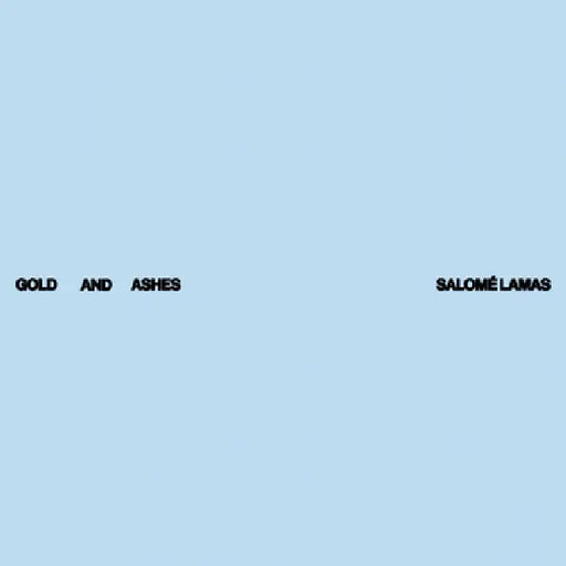 Salomé Lamas: Gold and Ashes by Salome Lamas, Lucas Ferraço Nassif, Frédéric Neyrat