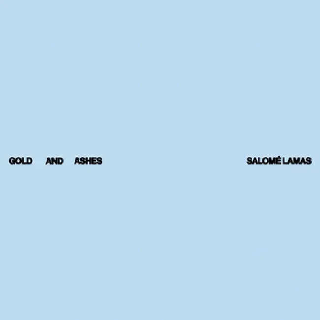 Salomé Lamas: Gold and Ashes by Salome Lamas, Lucas Ferraço Nassif, Frédéric Neyrat