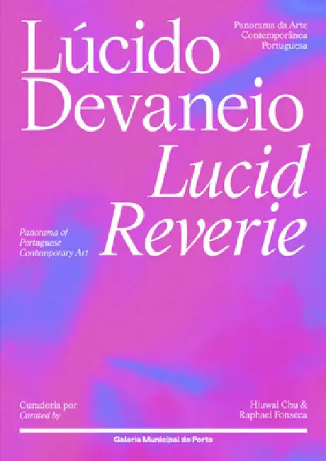 Lucid Reverie: Panorama of Portuguese Contemporary Art by Hiuwai Chu, Raphael Fonseca, João Laia