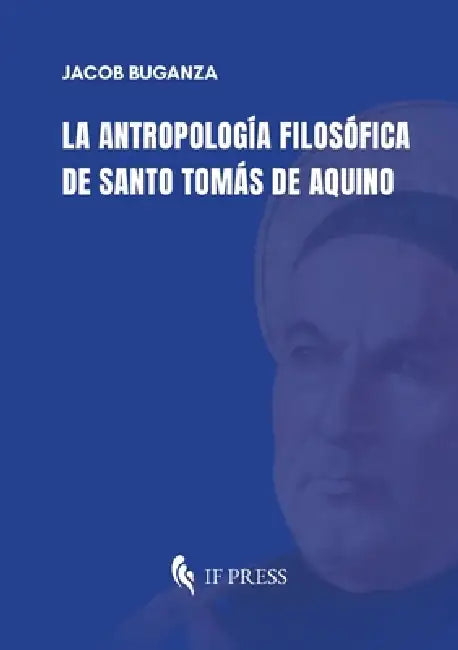 La antropología filosófica de Santo Tomás de Aquino by Jacob Buganza