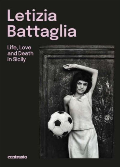 Letizia Battaglia (Bilingual edition): Life, Love and Death in Sicily