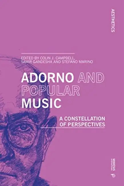Adorno and Popular Music: A constellation of perspectives by Colin J. Campbell, Samir Gandesha, Stefano Marino