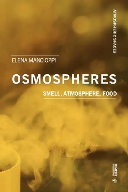 Osmospheres: Smell, Atmosphere, Food by Elena Mancioppi