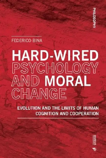 Hardwired Psychology and Moral Change by Federico Bina