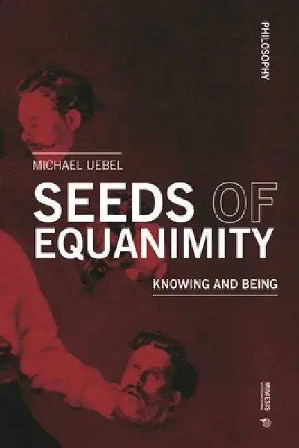 Seeds of Equanimity: Knowing and Being by Michael Uebel