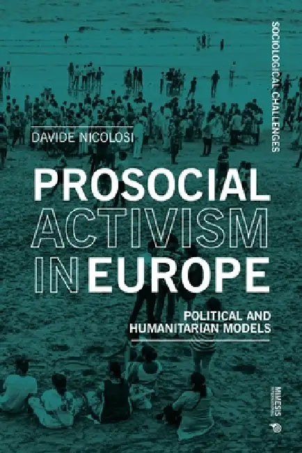 Prosocial Activism in Europe: Political and Humanitarian Models by Davide Nicolosi