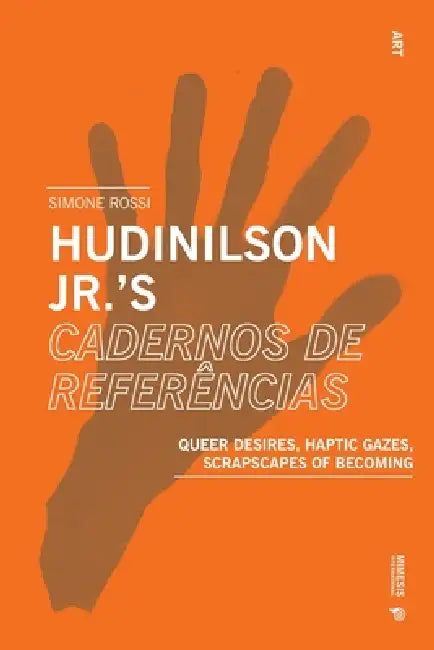 Hudinilson Jr.'s Cadernos de referências: Queer Desires, Haptic Gazes, Scrapscapes of Becoming by Simone Rossi