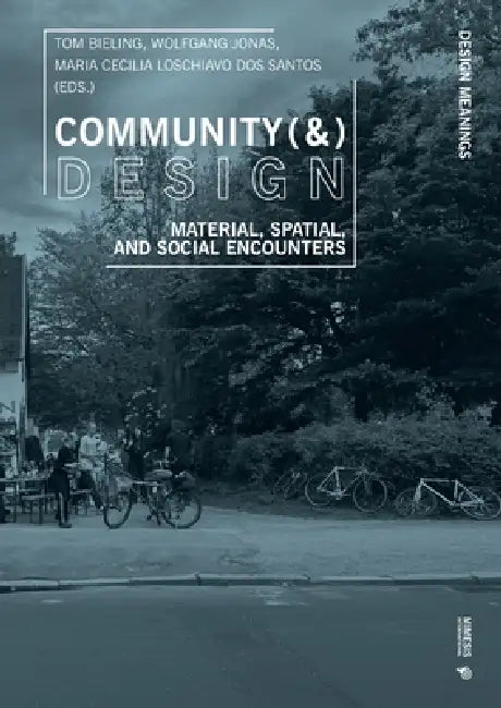 Community (&) Design: Material, Spatial, and Social Encounters by Tom Bieling, Wolfgang Jonas, Maria Cecilia Loschi