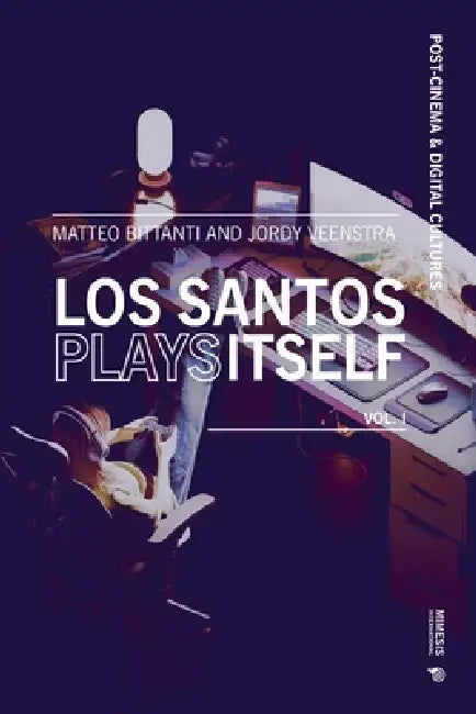 Los Santos Plays Itself: (Vol. 1) by Matteo Bittanti, Jordy Veenstra