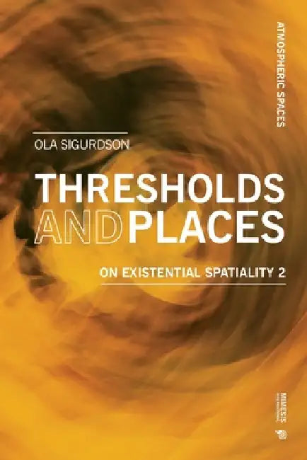 Threshold and Places: On Existential Spatiality 2 by Ola Sigurdson