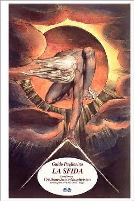 La Sfida: Il conflitto fra Cristianesimo e Gnosticismo nei primi secoli della Chiesa - Saggio by Pagliarino, Guido