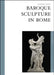 Baroque Sculpture in Rome: The Art Gallery Series by Alessandro Angelini